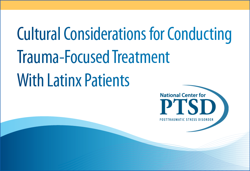 Cultural Considerations for Conducting Trauma-Focused Treatment With Latinx Patients