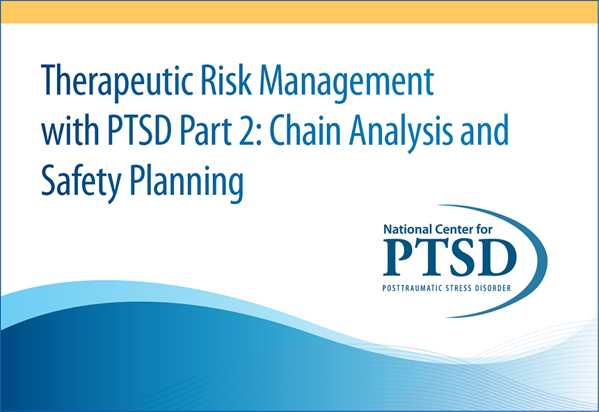 Therapeutic Risk Management With PTSD Part 2: Chain Analysis and Safety Planning