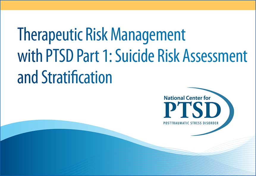 Therapeutic Risk Management With PTSD Part 1: Suicide Risk Assessment and Stratification