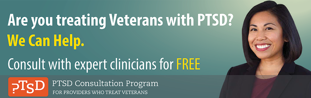 Are you treating Veterans with PTSD? We can help. Consult with expert clinicians for FREE. PTSD Consultation Program for providers who treat veterans.