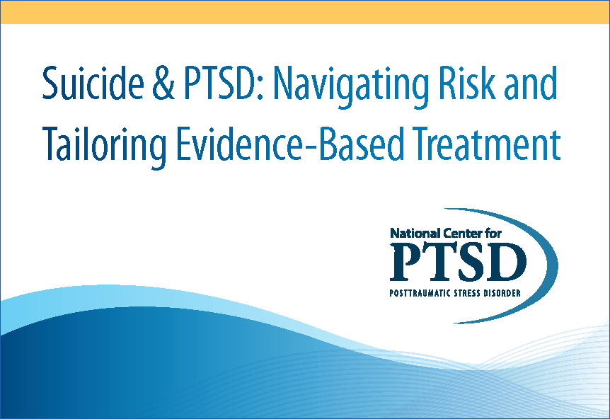 Suicide and PTSD: Navigating Risk and Tailoring Evidence-Based Treatment