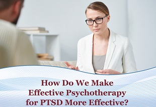 How Do We Make Effective Psychotherapy for PTSD More Effective?