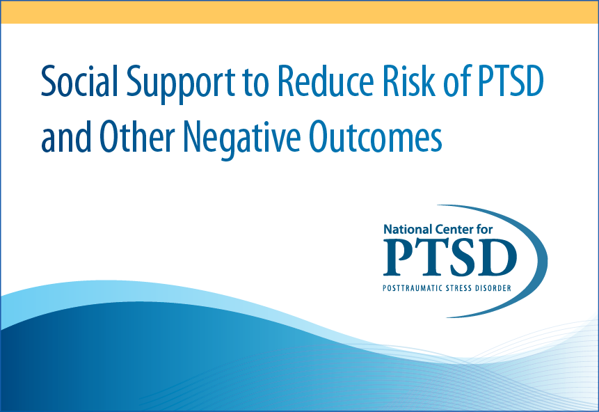 Social Support to Reduce Risk of PTSD and Other Negative Outcomes